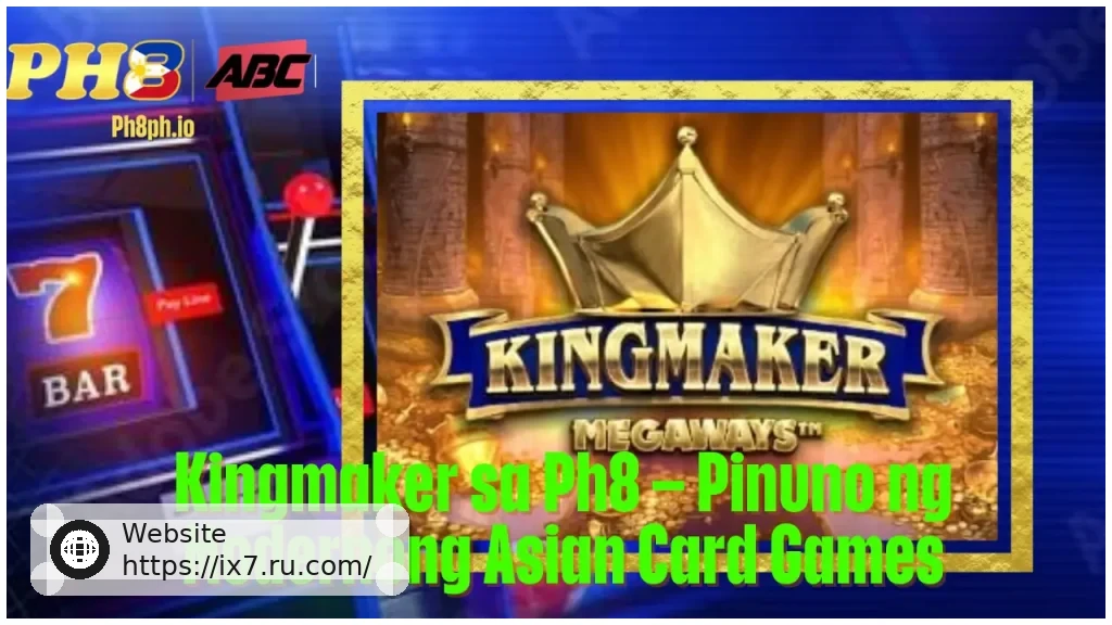Kingmaker sa IX7 Pinuno ng Modernong Asian Card Games