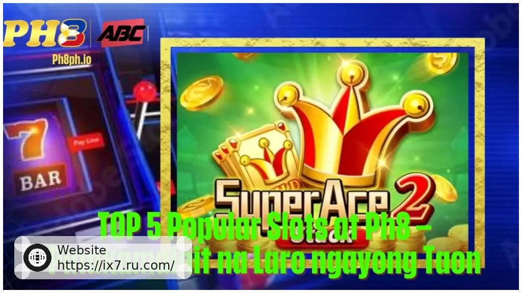 TOP 5 Popular Slots at IX7 Pinakamainit na Laro ngayong Taon